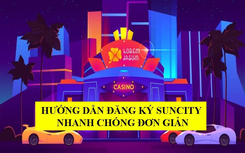 Hướng dẫn đăng ký Suncity trên hệ điều hành Android và IOS